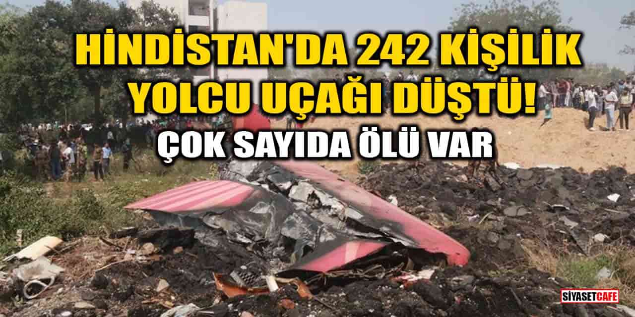 Hindistan'da 242 kişilik yolcu uçağı düştü! Çok sayıda ölü var