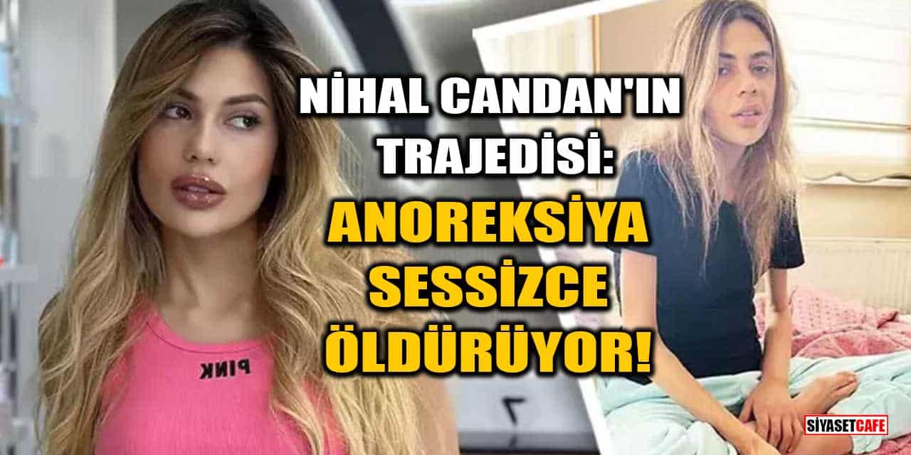 Nihal Candan’ın Trajedisi: Anoreksiya Sessizce Öldürüyor!