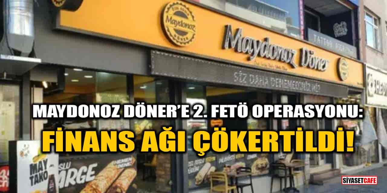 Maydonoz Döner’e 2. FETÖ Operasyonu: Finans Ağı Çökertildi!