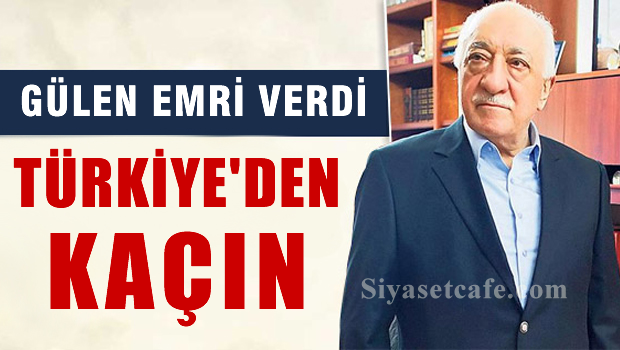 Kaçın talimatı Gülen'den
