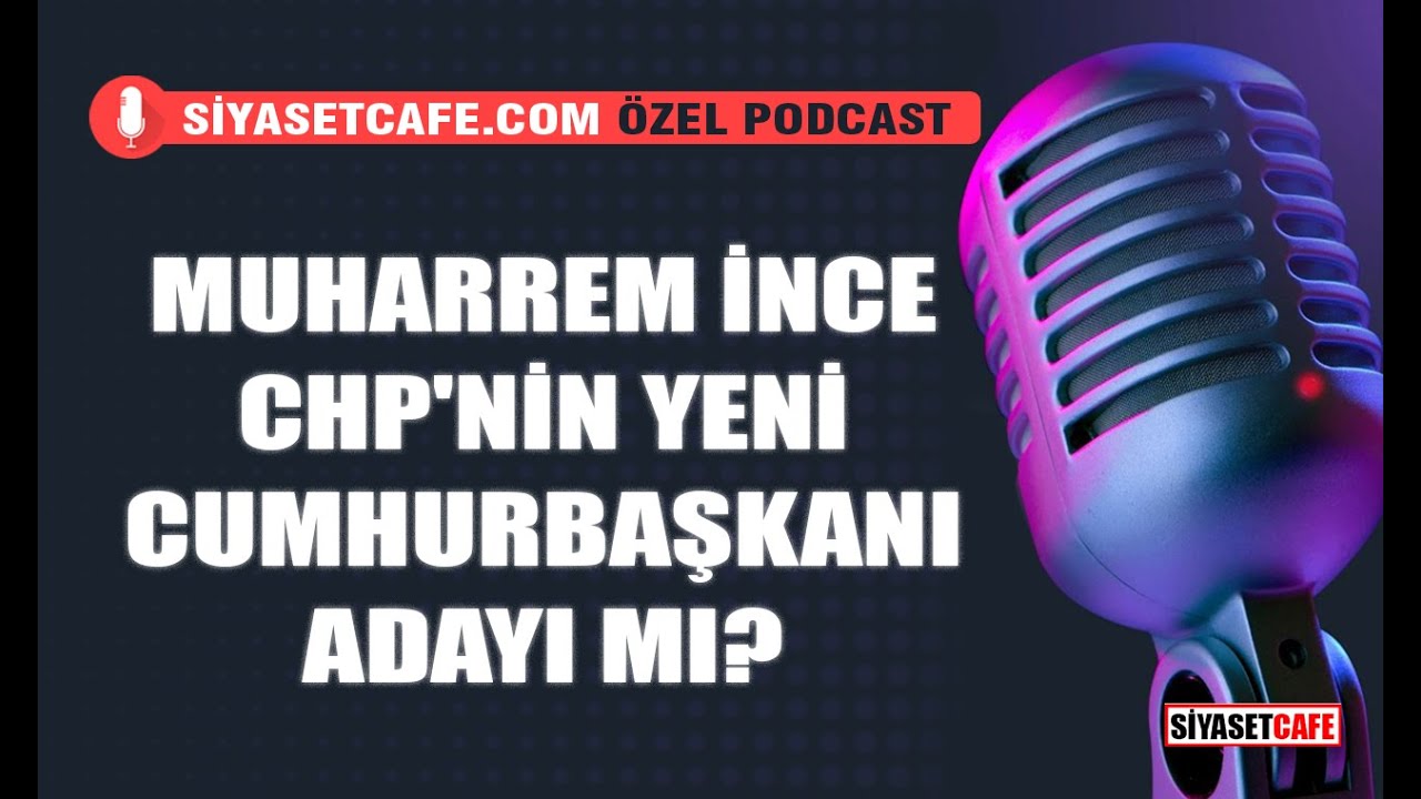 Muharrem İnce CHP'nin Yeni Cumhurbaşkanı Adayı Mı?
