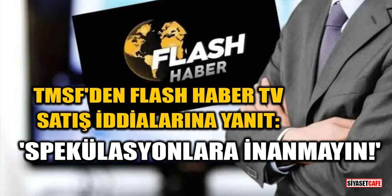TMSF’den Flash Haber TV Satış İddialarına Yanıt: 'Spekülasyonlara İnanmayın!'