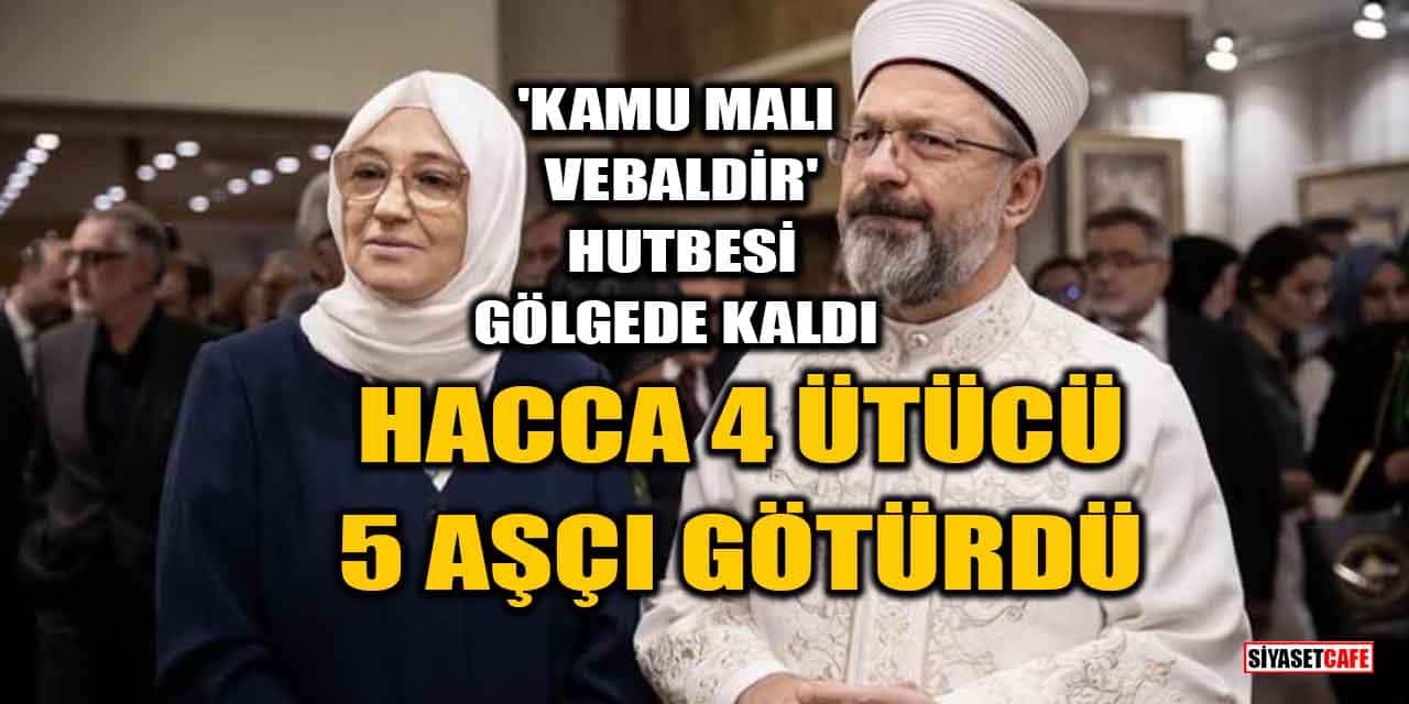 'Diyanet Başkanı Ali Erbaş Ve Eşi Hacca Ütücü Ve Aşçı Götürdü' İddiası