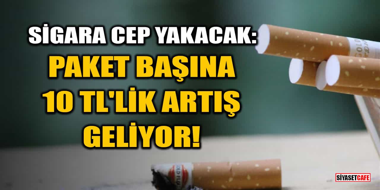 Sigara Cep Yakacak: Paket Başına 10 TL’lik Artış Geliyor!