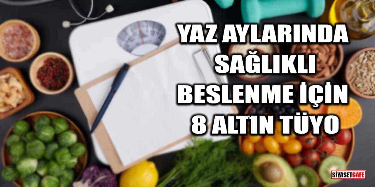 Yaz Aylarında Sağlıklı Beslenme İçin 8 Altın Tüyo