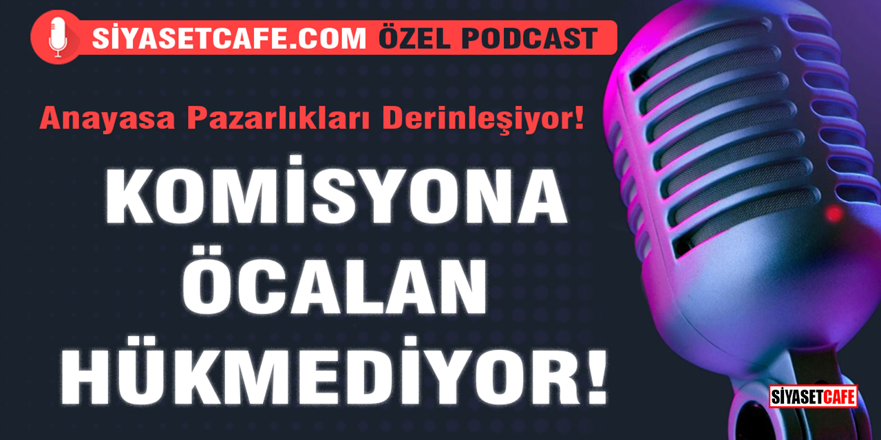 Anayasa Pazarlıkları Derinleşiyor! Komisyona Öcalan Hükmediyor