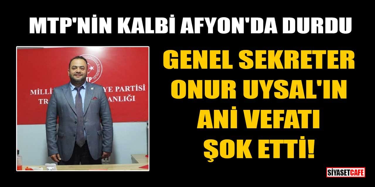Milliyetçi Türkiye Partisi Genel Sekreteri Onur Uysal Hayatını Kaybetti