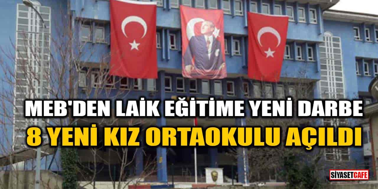 MEB&#039;den Laik Eğitime Yeni Darbe: 8 Yeni Kız Ortaokulu Açıldı