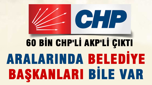 60 bin CHP'li AKP üyesi çıktı!