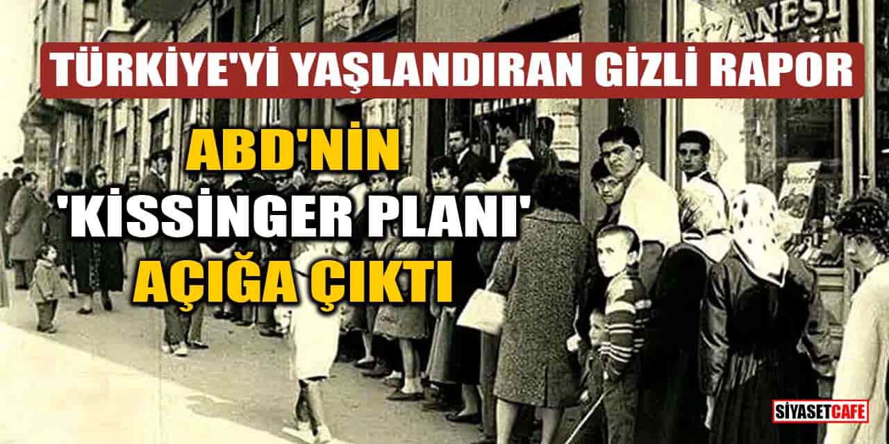 Türkiye'yi Yaşlandıran Gizli Rapor: ABD'nin 'Kissinger Planı' Açığa Çıktı