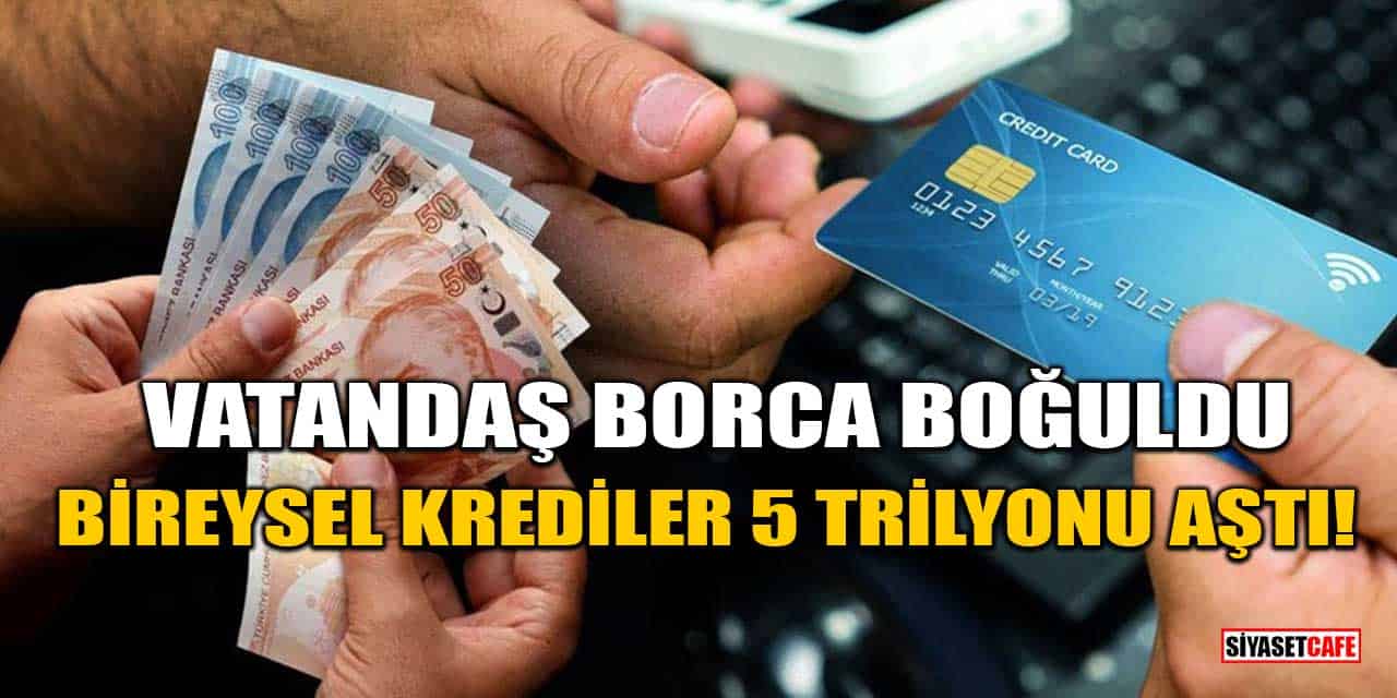 Vatandaş Borca Boğuldu: Bireysel Krediler 5 Trilyonu Aştı!