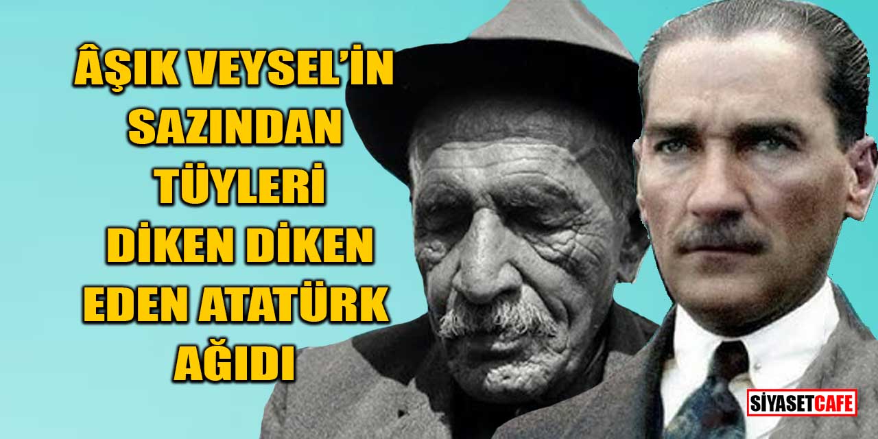 Âşık Veysel'in Sazından Tüyleri Diken Diken Eden Atatürk Ağıdı
