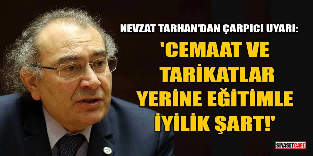 Psikiyatrist Nevzat Tarhan'dan Çarpıcı Uyarı: 'Cemaat ve Tarikatlar Yerine Eğitimle İyilik Şart!'