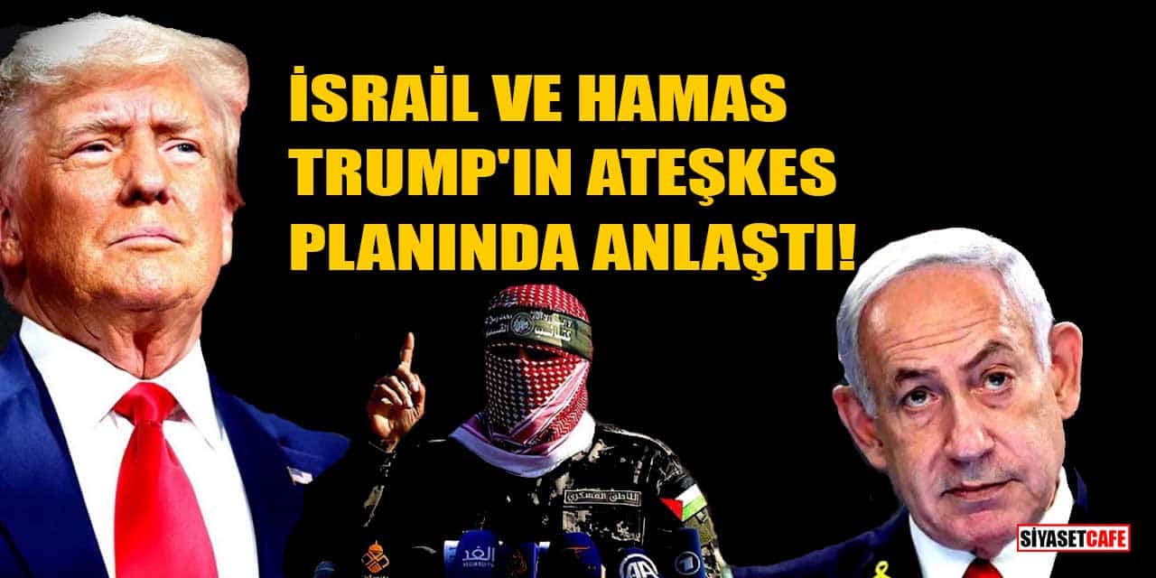İsrail ve Hamas, Trump'ın Ateşkes Planında Anlaştı!