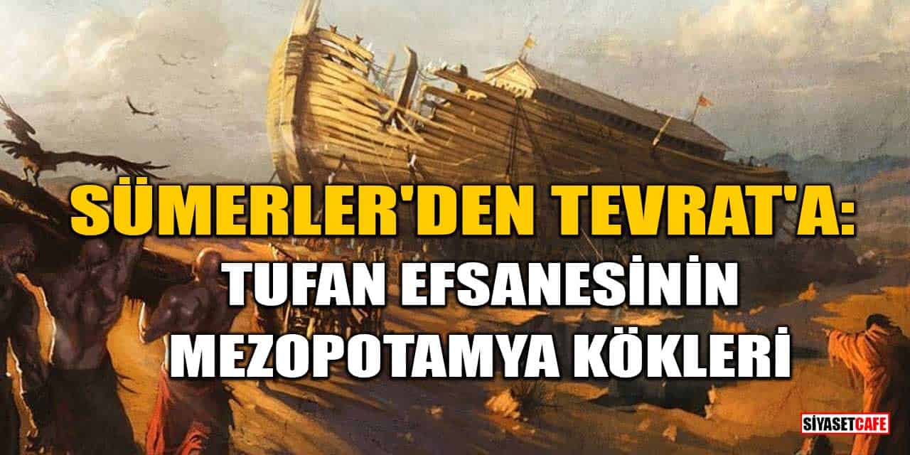 Sümerler'den Tevrat'a: Tufan Efsanesinin Mezopotamya Kökleri