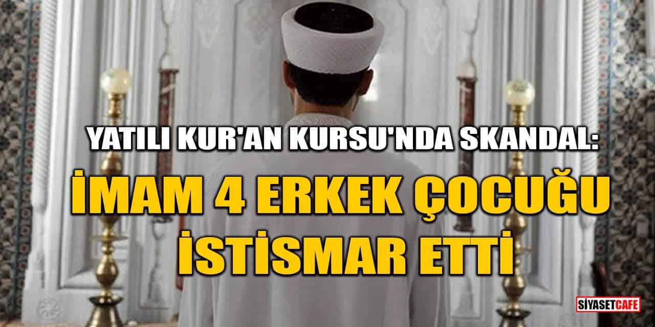 Yatılı Kur'an Kursu'nda Skandal: İmam 4 Erkek Çocuğu İstismar Etti