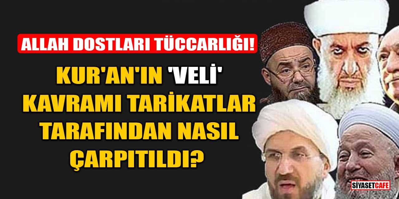 Allah Dostları Tüccarlığı: Kur'an'ın 'Veli' Kavramı Tarikatlar Tarafından Nasıl Çarpıtıldı?