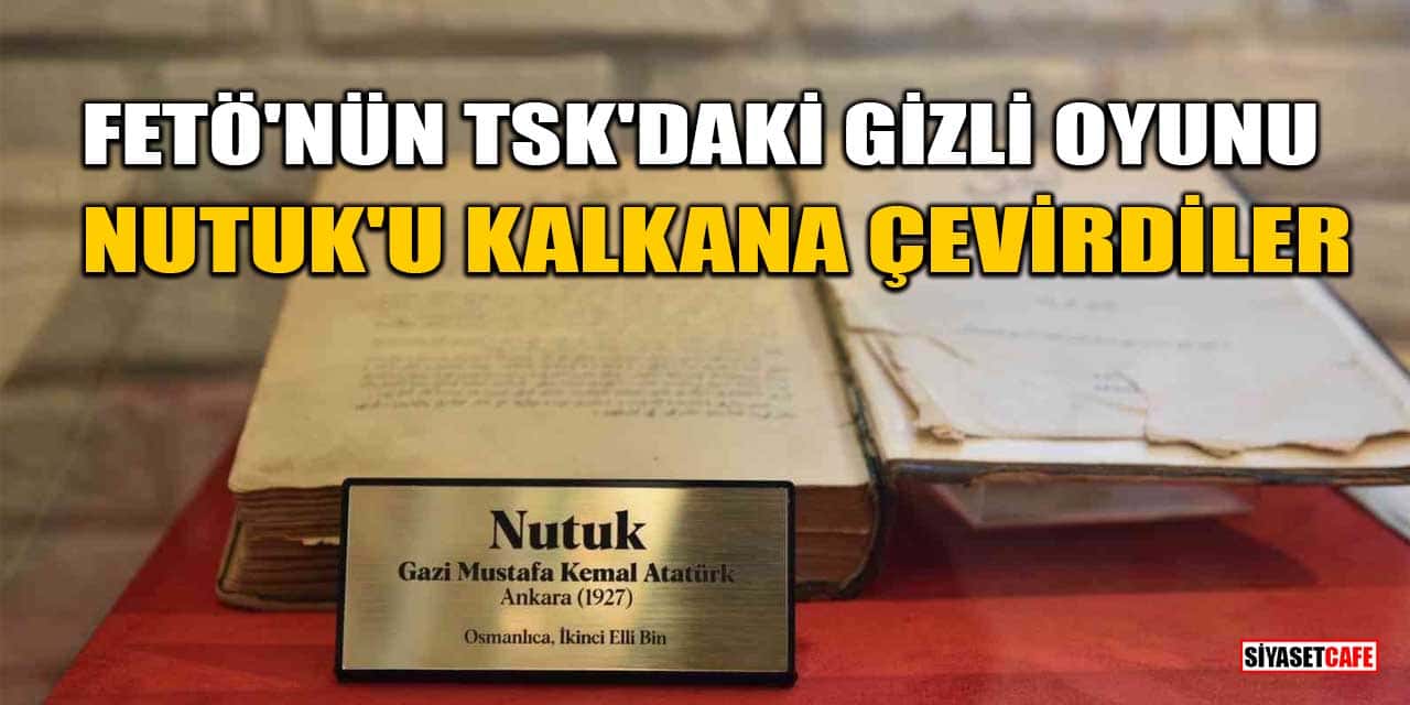 FETÖ'nün TSK'daki Gizli Oyunu: Nutuk'u Kalkana Çevirdiler