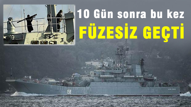 Rus Savaş Gemisi 10 gün sonra bu kez 'füzesiz' geçti