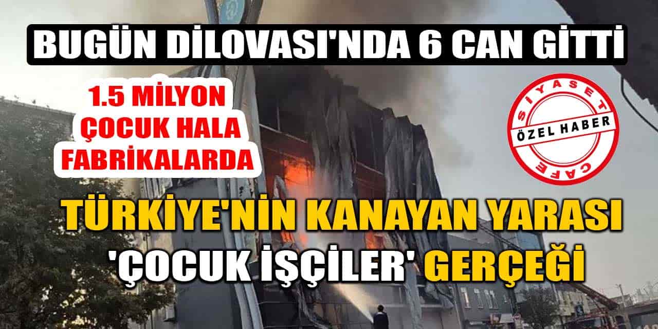 Dilovası'nda 6 Can Gitti! İşte Türkiye'nin Kanayan Yarası 'Çocuk İşçiliği' Dosyası