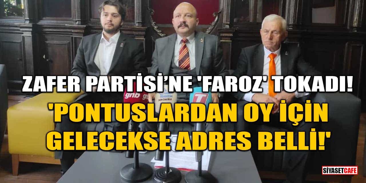 Zafer Partisi’ne 'Faroz' Tokadı: 'Pontuslardan Oy İçin Gelecekse Adres Belli!'