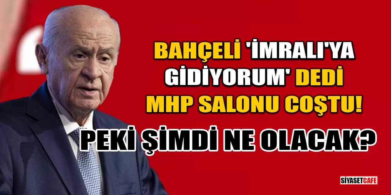 Devlet Bahçeli, İmralı'ya Gidiyorum Dedi, MHP Salonu Coştu! Peki Şimdi Ne Olacak?