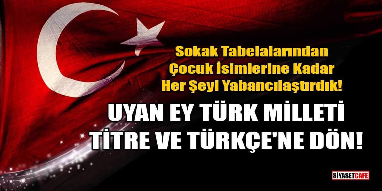 Uyan Ey Türk Milleti, Titre Ve Türkçe'ne Dön!