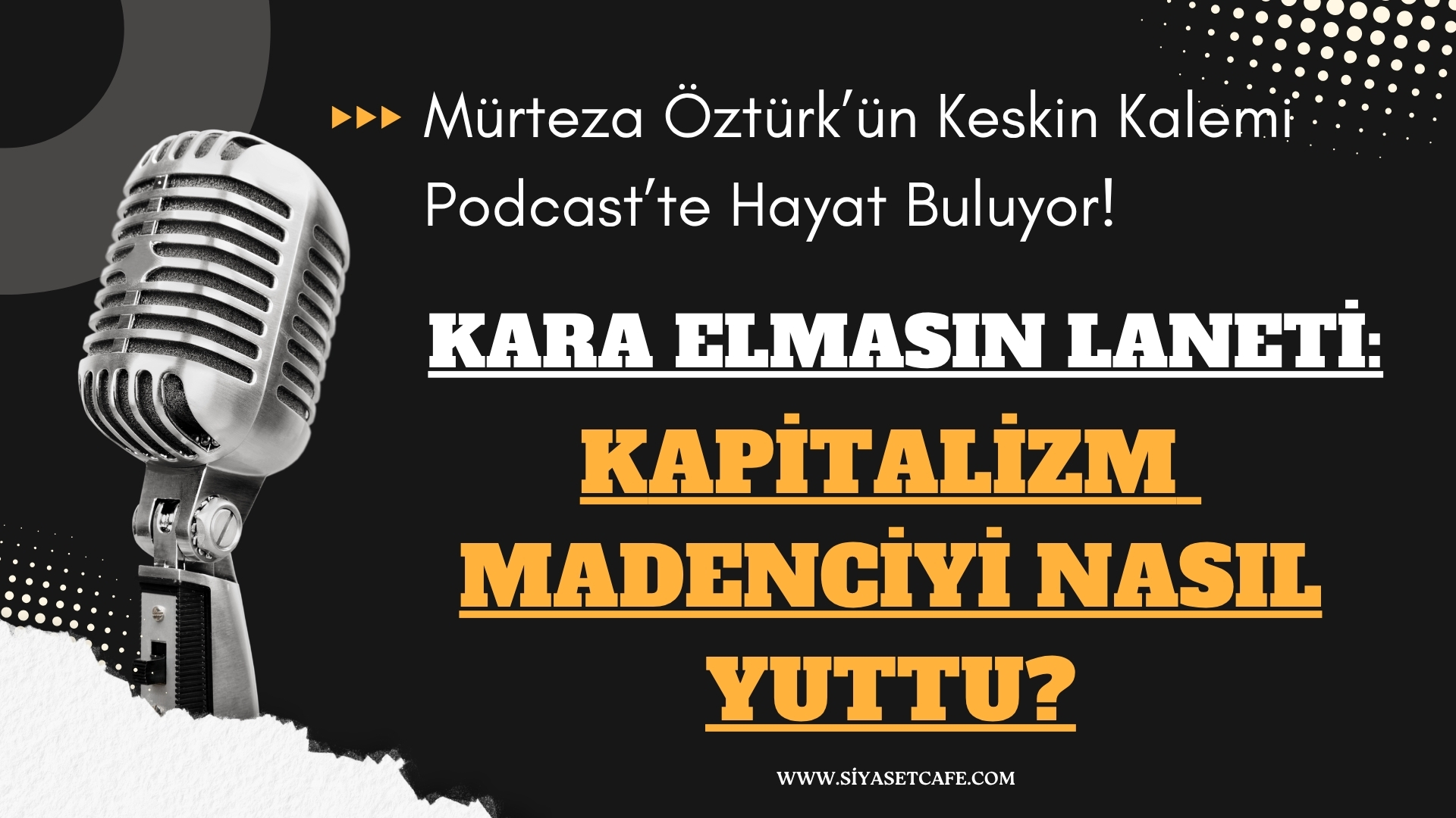Kara Elmasın Laneti: Kapitalizm Madenciyi Nasıl Yuttu?