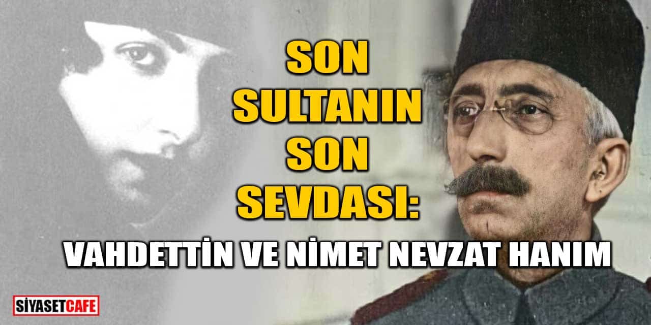 Son Sultanın Son Sevdası: Vahdettin Ve Nimet Nevzat Hanım