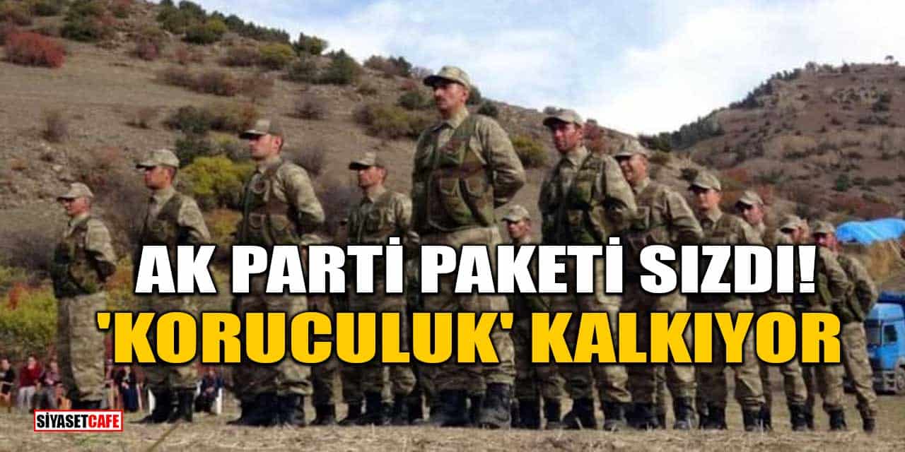 AK Parti Paketi Sızdı! Koruculuk Kademeli Olarak Kalkıyor
