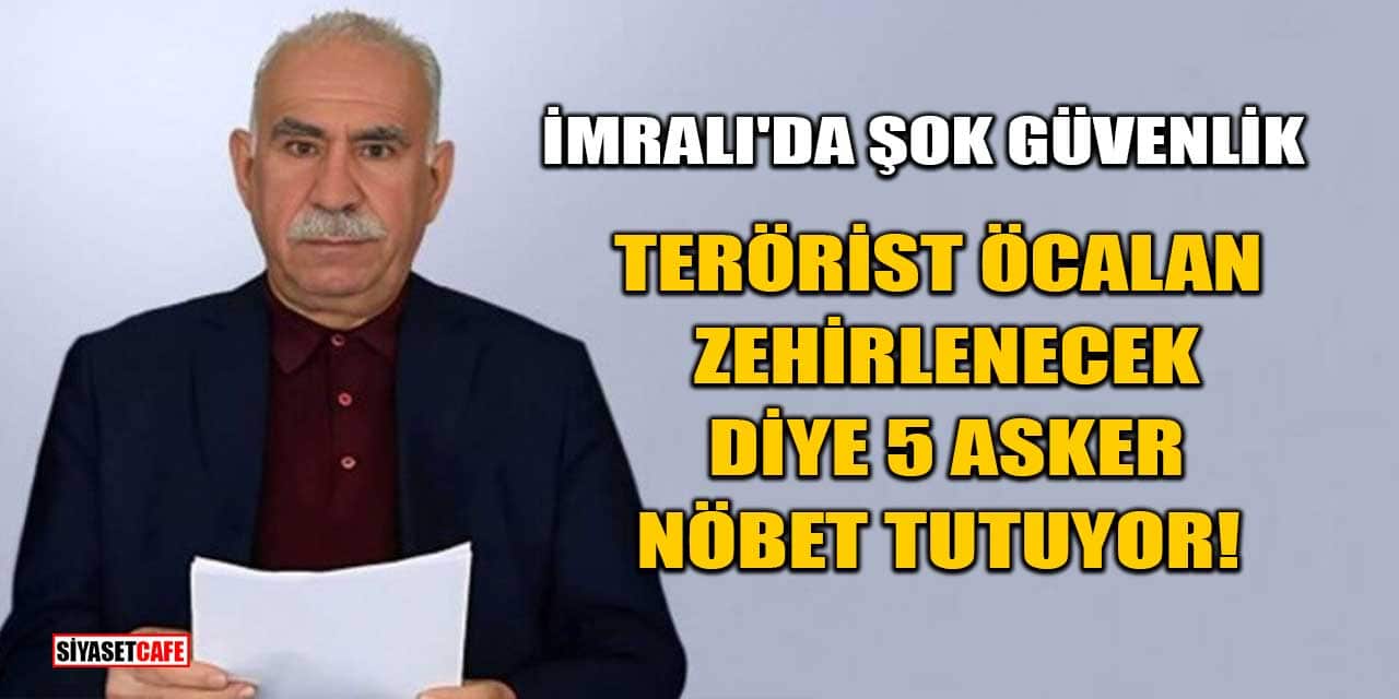 İmralı'da terörist Öcalan'ın Yemek Güvenliği! Öcalan'a Zehir Önlemi Şok Etti