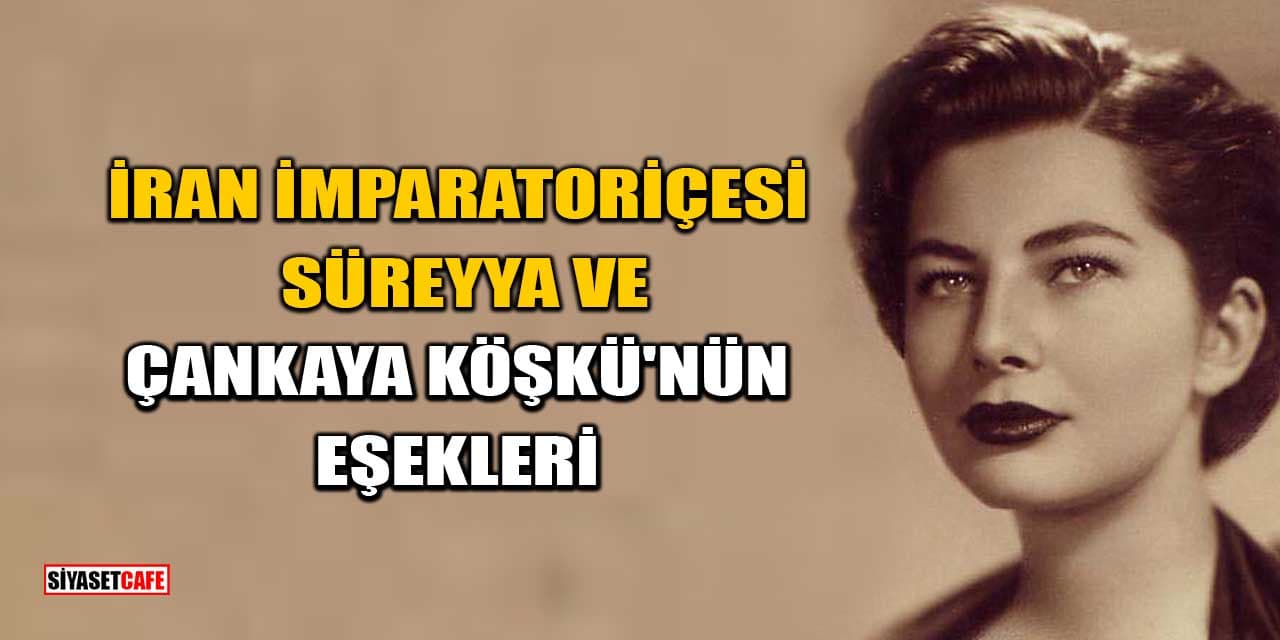 İran İmparatoriçesi Süreyya ve Çankaya Köşkü'nün Eşekleri