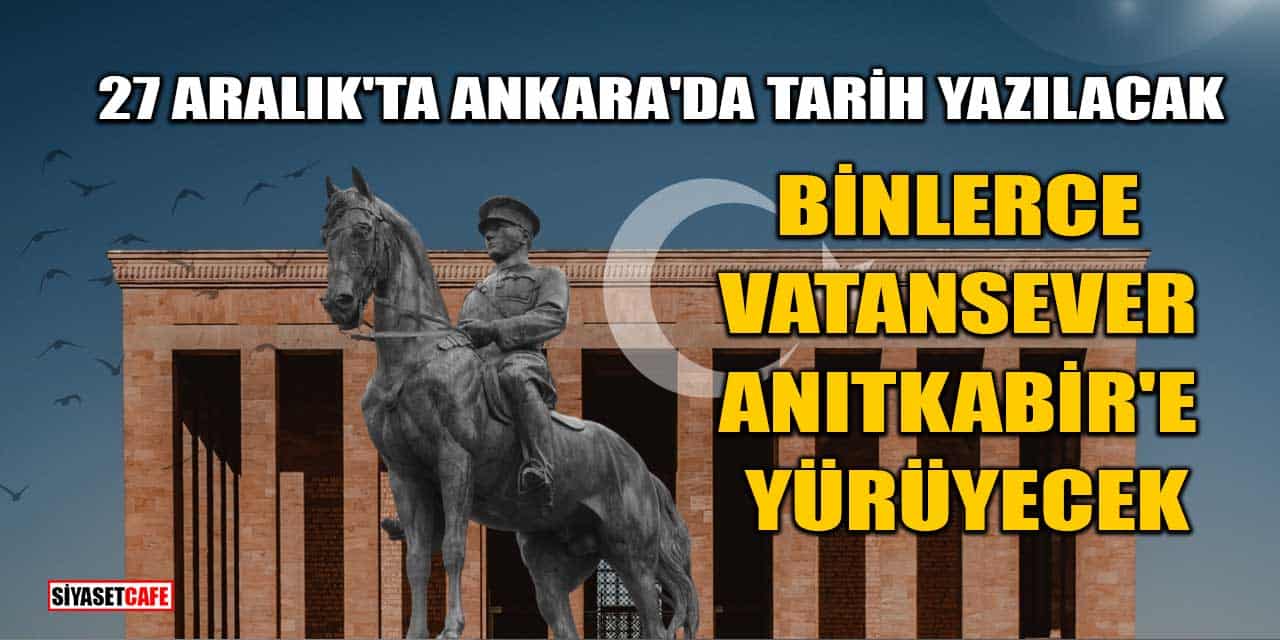 Binlerce Vatansever Anıtkabir'e Yürüyecek: 27 Aralık'ta Ankara'da Tarih Yazılacak