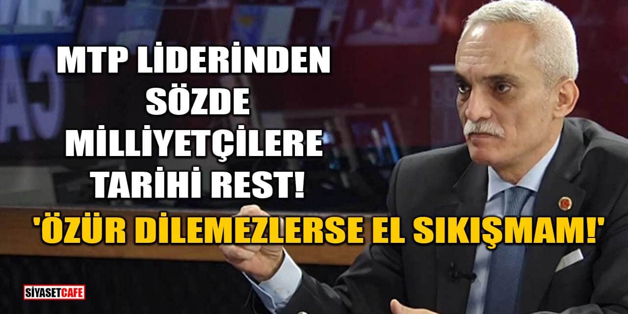 MTP Lideri Ahmet Yılmaz'dan Sözde Milliyetçilere: Özür Dilemezlerse El Sıkışmam