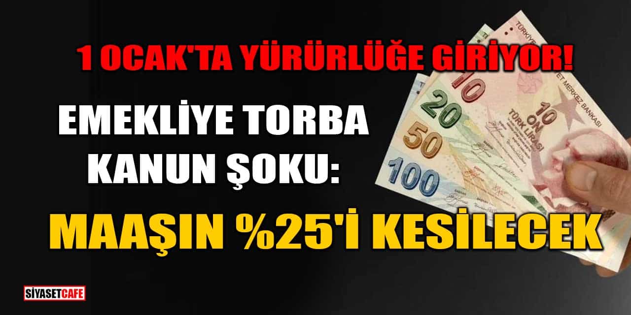 Emekliye Torba Kanun Şoku: Maaşın %25'i Kesilecek