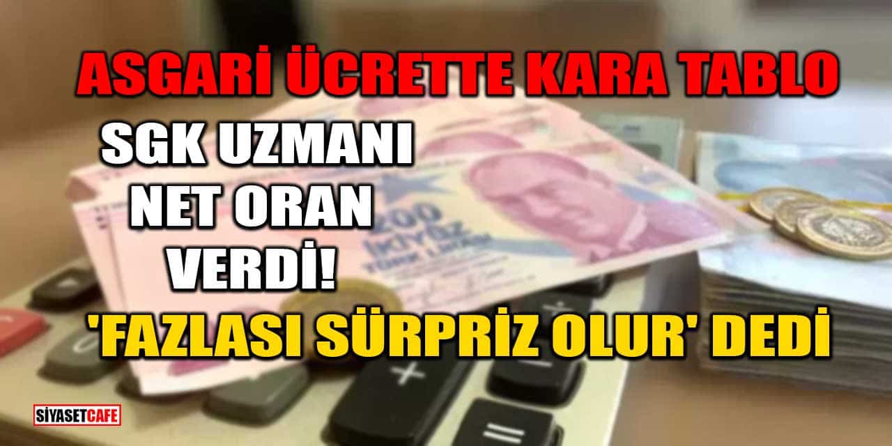 Asgari Ücrette Kara Tablo: SGK Uzmanı Net Oran Verdi! 'Fazlası Sürpriz Olur' Dedi