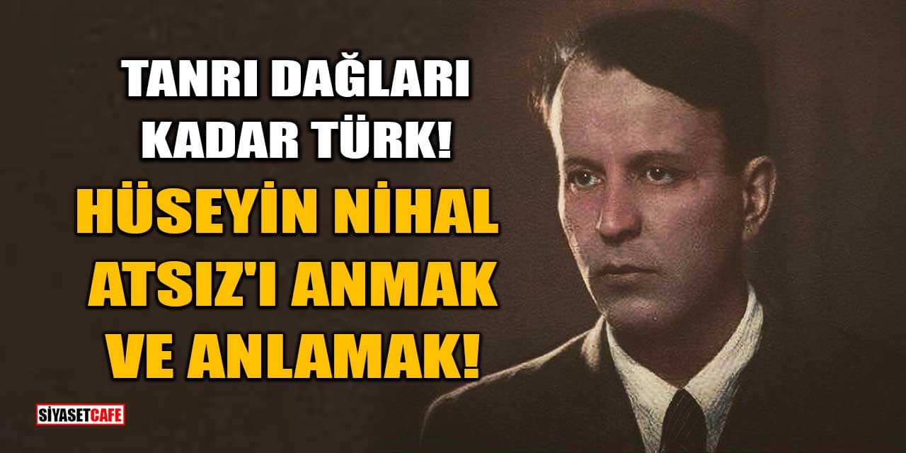 Tanrı Dağları Kadar Türk: Hüseyin Nihal Atsız'ı Anmak Ve Anlamak!