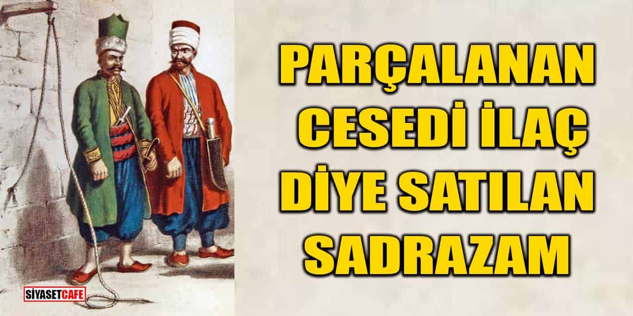 Parçalanan Cesedi İlaç Diye Satılan Sadrazam