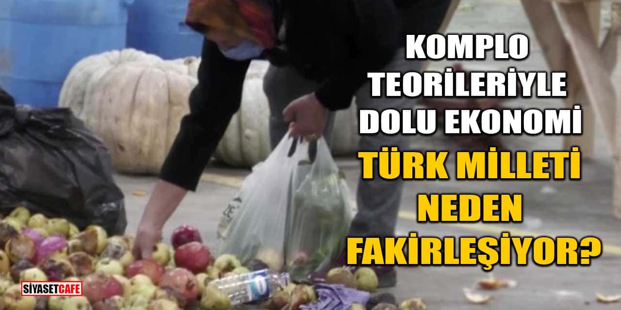 Komplo Teorileriyle Dolu Ekonomi: Türk Milleti Neden Fakirleşiyor?
