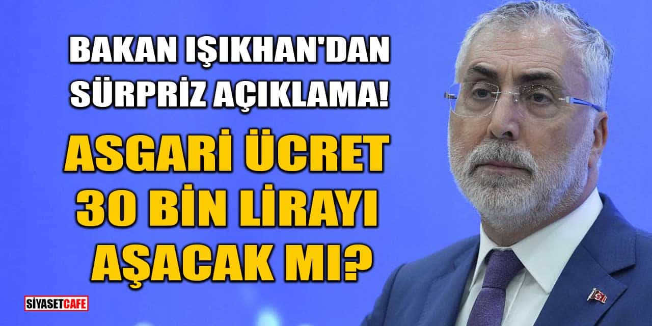 Bakan Işıkhan'dan Sürpriz Açıklama: Asgari Ücret 30 Bin Lirayı Aşacak Mı?