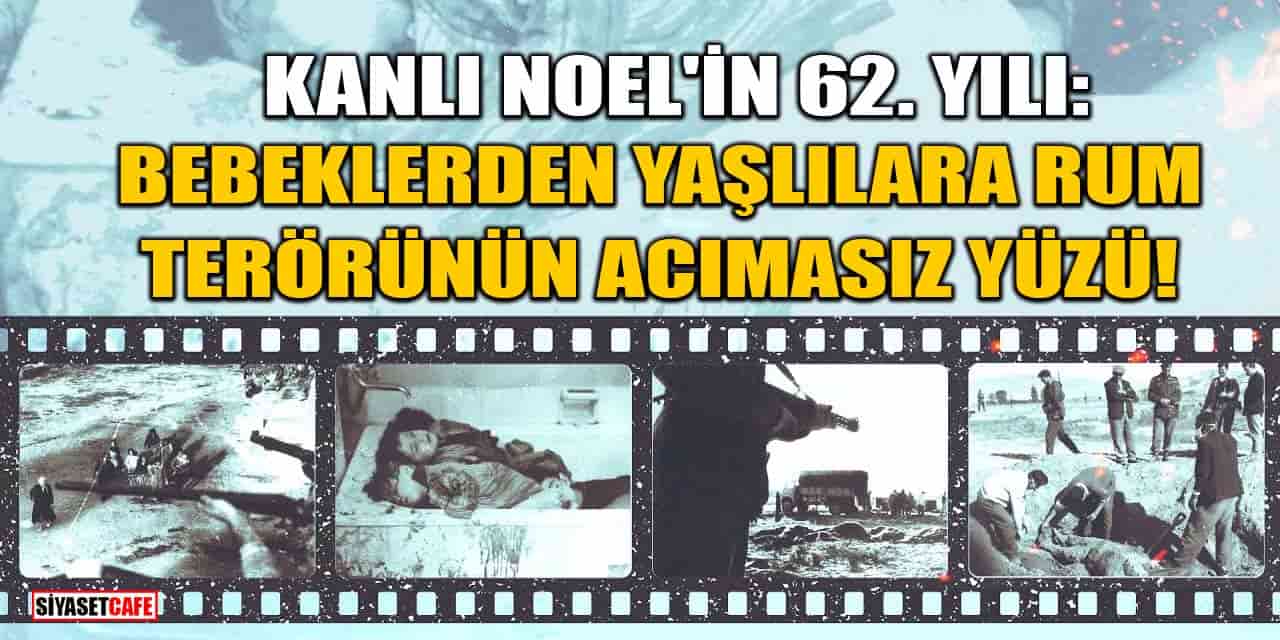 Kanlı Noel'in 62. Yılı: Bebeklerden Yaşlılara Rum Terörünün Acımasız Yüzü!