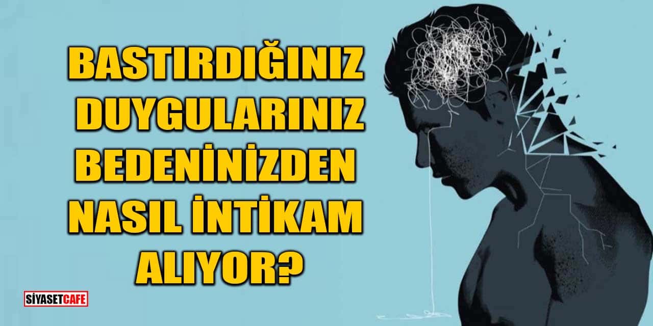 Bastırdığınız Duygularınız Bedeninizden Nasıl İntikam Alıyor?
