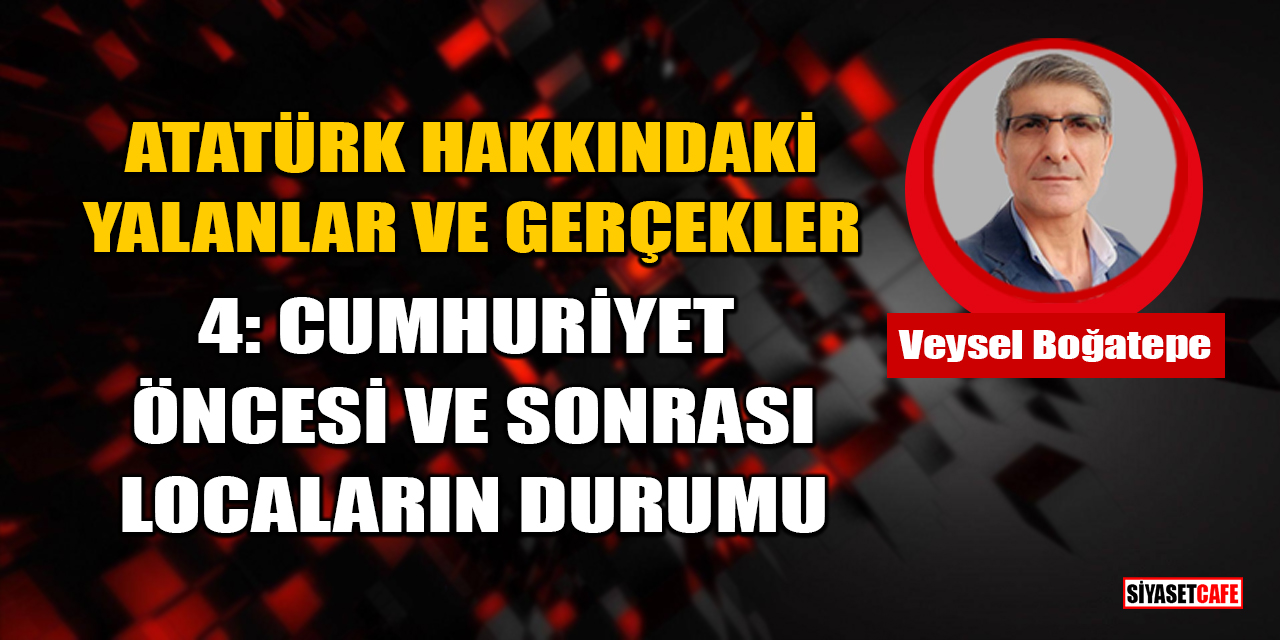 Veysel Boğatepe Yazdı: Atatürk Hakkındaki Yalanlar ve Gerçekler - 4: Cumhuriyet Öncesi Ve Sonrası Locaların Durumu