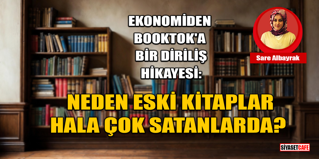 Sare Albayrak Yazdı: 2025'te Eski Kitaplar Neden Hala Çok Satanlar Listesinde?