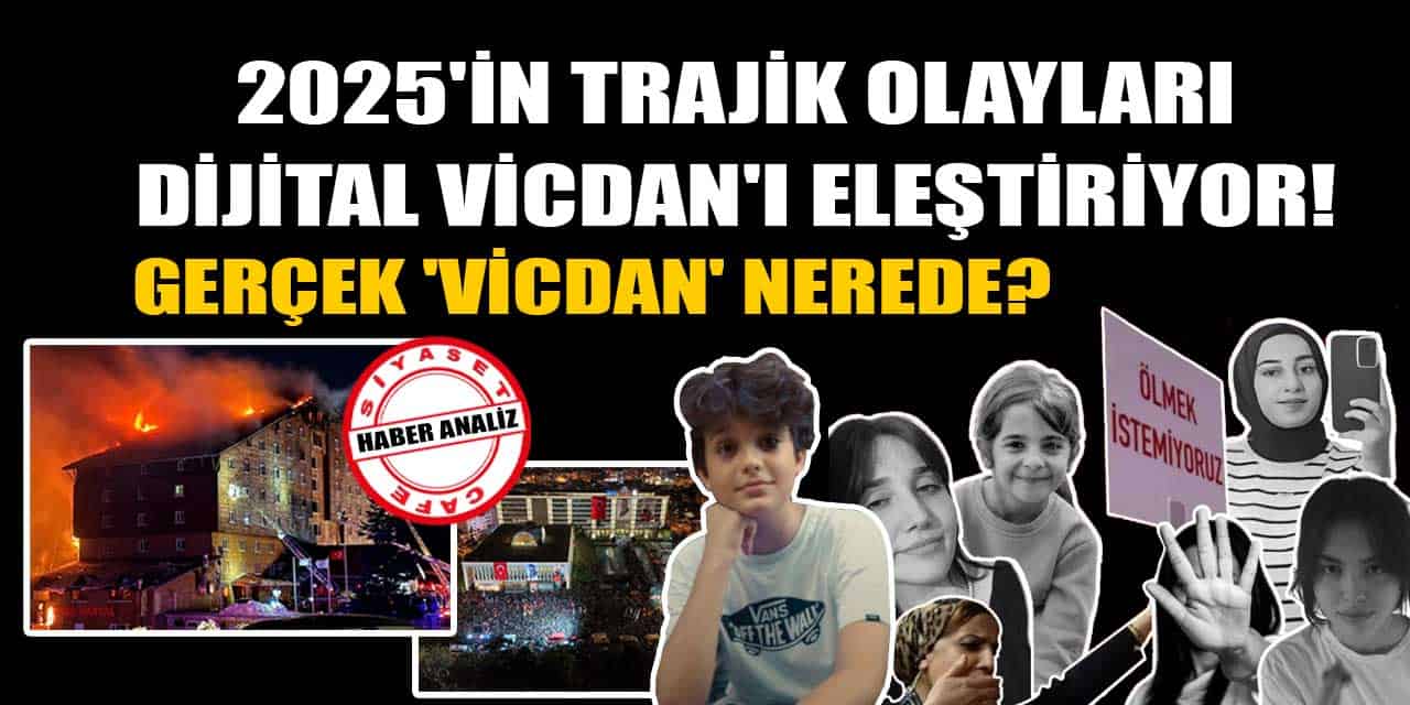 2025'in Trajik Olayları, Dijital Vicdan'ı Eleştiriyor: Gerçek 'Vicdan' Nerede?
