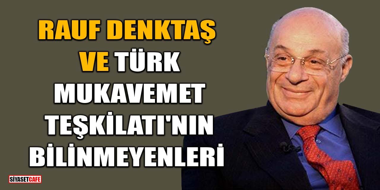 Rauf Denktaş Ve Türk Mukavemet Teşkilatı'nın Bilinmeyenleri