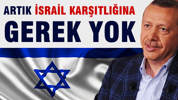 Erdoğan seçimleri kazandı 'Artık israil karşıtlığına gerek yok'