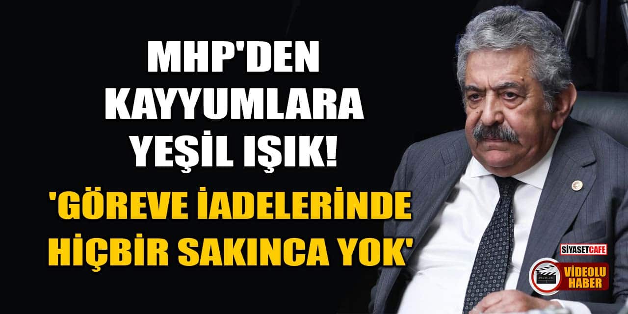 MHP'den Kayyumlara Yeşil Işık! 'Göreve İadelerinde Hiçbir Sakınca Yok'