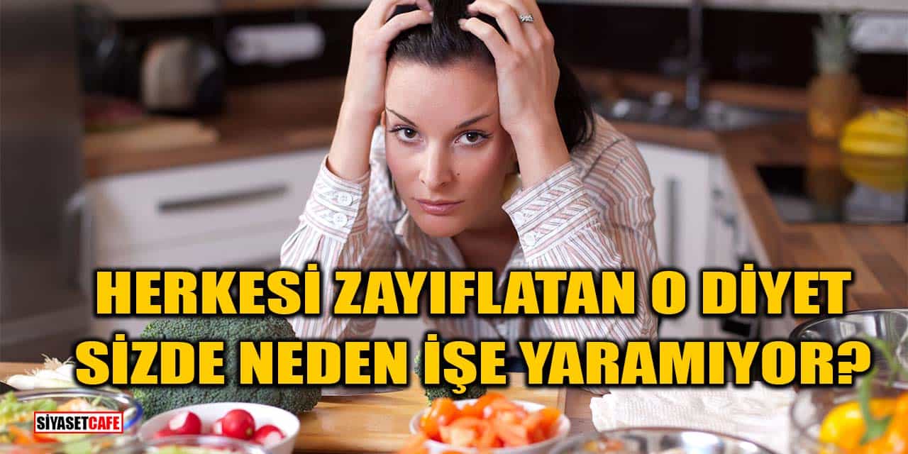 Herkesi Zayıflatan O Diyet Sizde Neden İşe Yaramıyor?