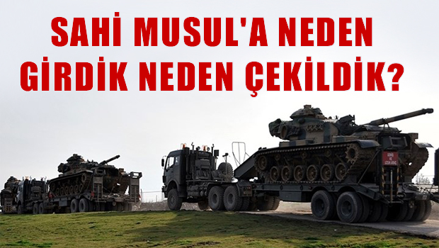 Sahi Musul'a neden girdik, neden çekildik?
